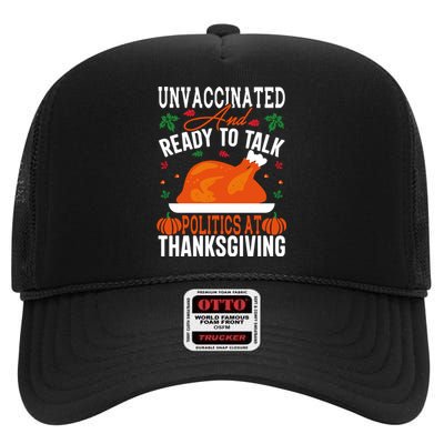 Unvaccinated And Ready To Talk Politics At Thanksgiving High Crown Mesh Back Trucker Hat