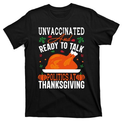 Unvaccinated And Ready To Talk Politics At Thanksgiving T-Shirt