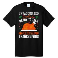 Unvaccinated And Ready To Talk Politics At Thanksgiving Tall T-Shirt