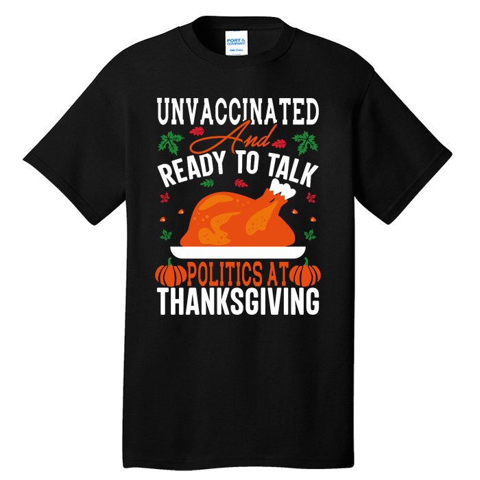 Unvaccinated And Ready To Talk Politics At Thanksgiving Tall T-Shirt