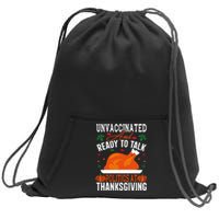 Unvaccinated And Ready To Talk Politics At Thanksgiving Sweatshirt Cinch Pack Bag