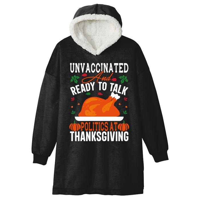 Unvaccinated And Ready To Talk Politics At Thanksgiving Hooded Wearable Blanket