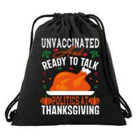 Unvaccinated And Ready To Talk Politics At Thanksgiving Drawstring Bag