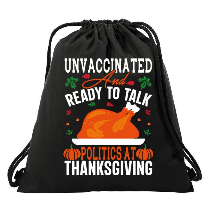 Unvaccinated And Ready To Talk Politics At Thanksgiving Drawstring Bag