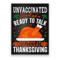 Unvaccinated And Ready To Talk Politics At Thanksgiving Poster