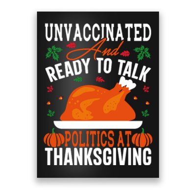 Unvaccinated And Ready To Talk Politics At Thanksgiving Poster