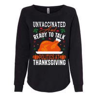 Unvaccinated And Ready To Talk Politics At Thanksgiving Womens California Wash Sweatshirt