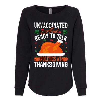 Unvaccinated And Ready To Talk Politics At Thanksgiving Womens California Wash Sweatshirt