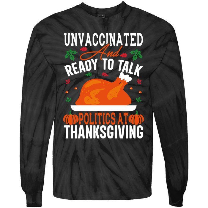 Unvaccinated And Ready To Talk Politics At Thanksgiving Tie-Dye Long Sleeve Shirt