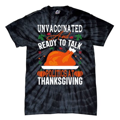 Unvaccinated And Ready To Talk Politics At Thanksgiving Tie-Dye T-Shirt