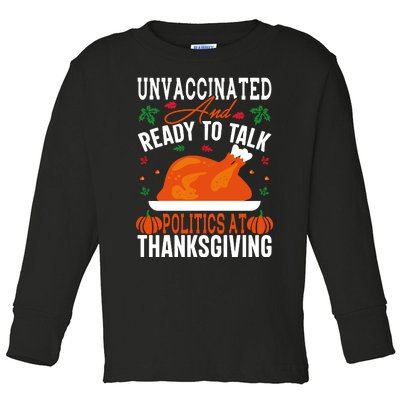 Unvaccinated And Ready To Talk Politics At Thanksgiving Toddler Long Sleeve Shirt