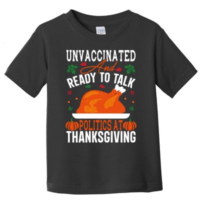 Unvaccinated And Ready To Talk Politics At Thanksgiving Toddler T-Shirt