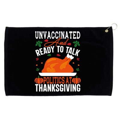 Unvaccinated And Ready To Talk Politics At Thanksgiving Grommeted Golf Towel