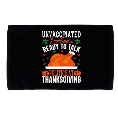 Unvaccinated And Ready To Talk Politics At Thanksgiving Microfiber Hand Towel