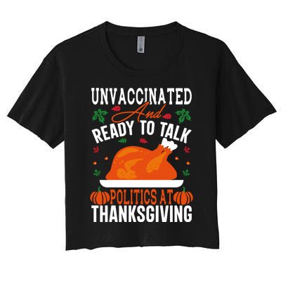 Unvaccinated And Ready To Talk Politics At Thanksgiving Women's Crop Top Tee