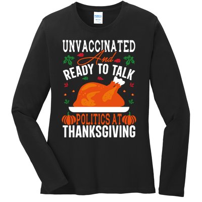 Unvaccinated And Ready To Talk Politics At Thanksgiving Ladies Long Sleeve Shirt