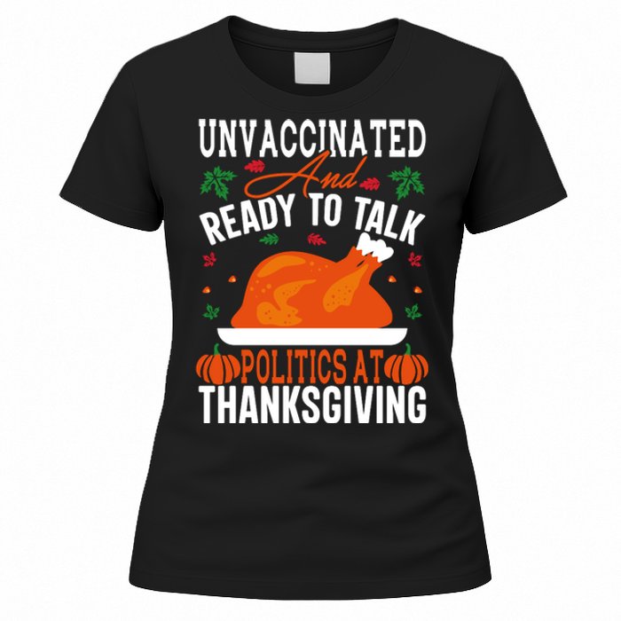 Unvaccinated And Ready To Talk Politics At Thanksgiving Women's T-Shirt