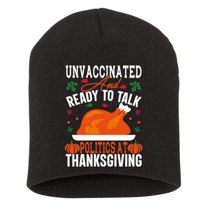 Unvaccinated And Ready To Talk Politics At Thanksgiving Short Acrylic Beanie