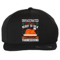 Unvaccinated And Ready To Talk Politics At Thanksgiving Wool Snapback Cap