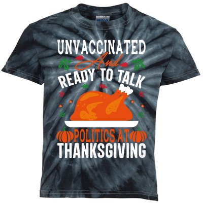 Unvaccinated And Ready To Talk Politics At Thanksgiving Kids Tie-Dye T-Shirt