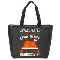 Unvaccinated And Ready To Talk Politics At Thanksgiving Zip Tote Bag