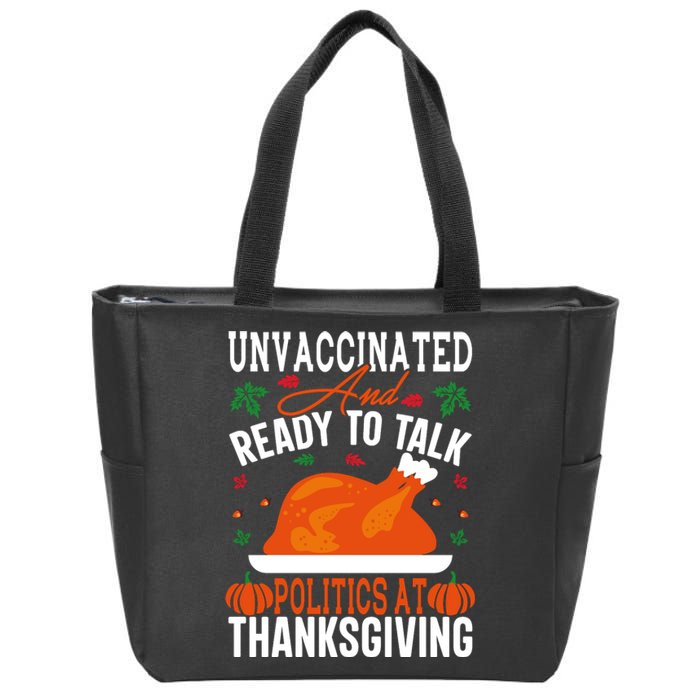 Unvaccinated And Ready To Talk Politics At Thanksgiving Zip Tote Bag