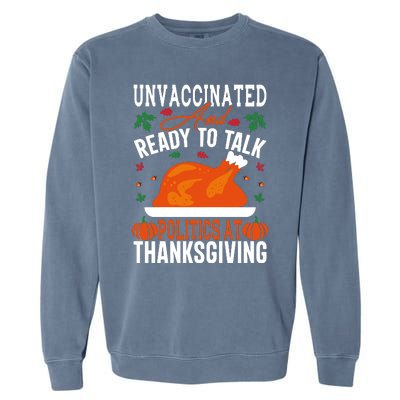 Unvaccinated And Ready To Talk Politics At Thanksgiving Garment-Dyed Sweatshirt