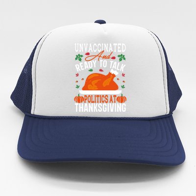 Unvaccinated And Ready To Talk Politics At Thanksgiving Trucker Hat