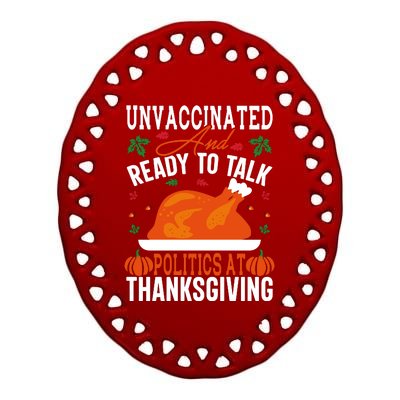 Unvaccinated And Ready To Talk Politics At Thanksgiving Ceramic Oval Ornament