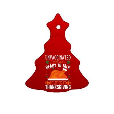 Unvaccinated And Ready To Talk Politics At Thanksgiving Ceramic Tree Ornament