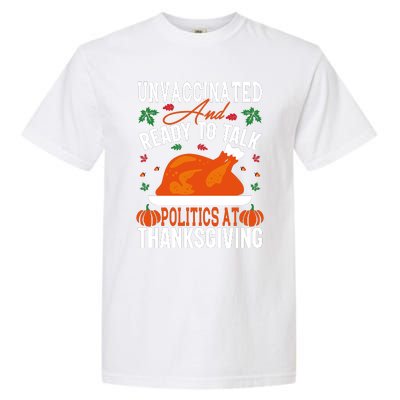 Unvaccinated And Ready To Talk Politics At Thanksgiving Garment-Dyed Heavyweight T-Shirt