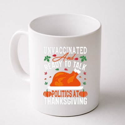 Unvaccinated And Ready To Talk Politics At Thanksgiving Coffee Mug