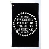 Unvaccinated And Ready To Talk Politics Christmas Golf Towel