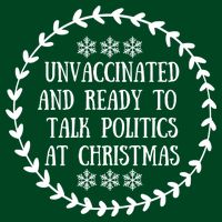 Unvaccinated And Ready To Talk Politics Christmas Sweatshirt