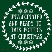 Unvaccinated And Ready To Talk Politics Christmas Button
