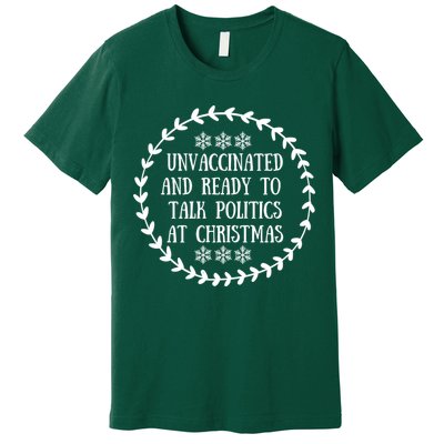 Unvaccinated And Ready To Talk Politics Christmas Premium T-Shirt
