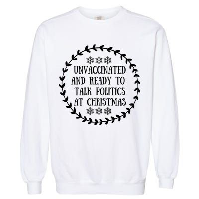 Unvaccinated And Ready To Talk Politics Christmas Garment-Dyed Sweatshirt