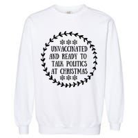 Unvaccinated And Ready To Talk Politics Christmas Garment-Dyed Sweatshirt