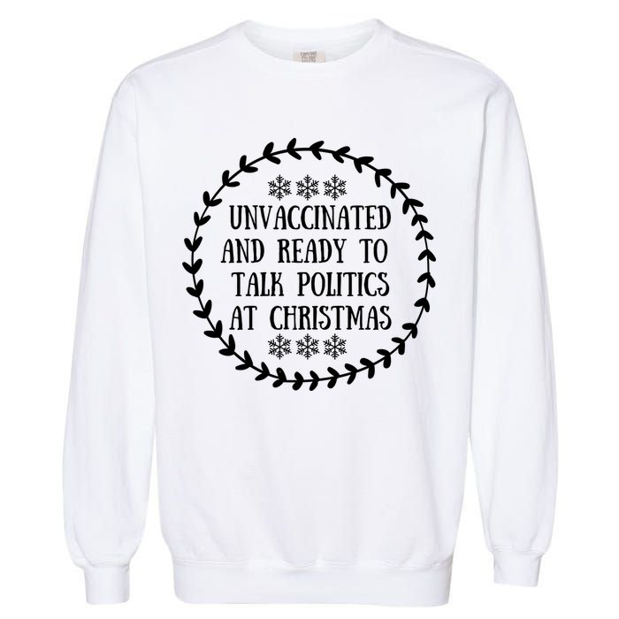 Unvaccinated And Ready To Talk Politics Christmas Garment-Dyed Sweatshirt