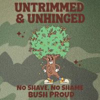 Untrimmed And Unhinged No Shave No Shame Bush Proud Legacy Tie Dye Trucker Hat