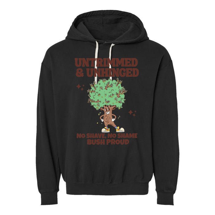 Untrimmed And Unhinged No Shave No Shame Bush Proud Garment-Dyed Fleece Hoodie