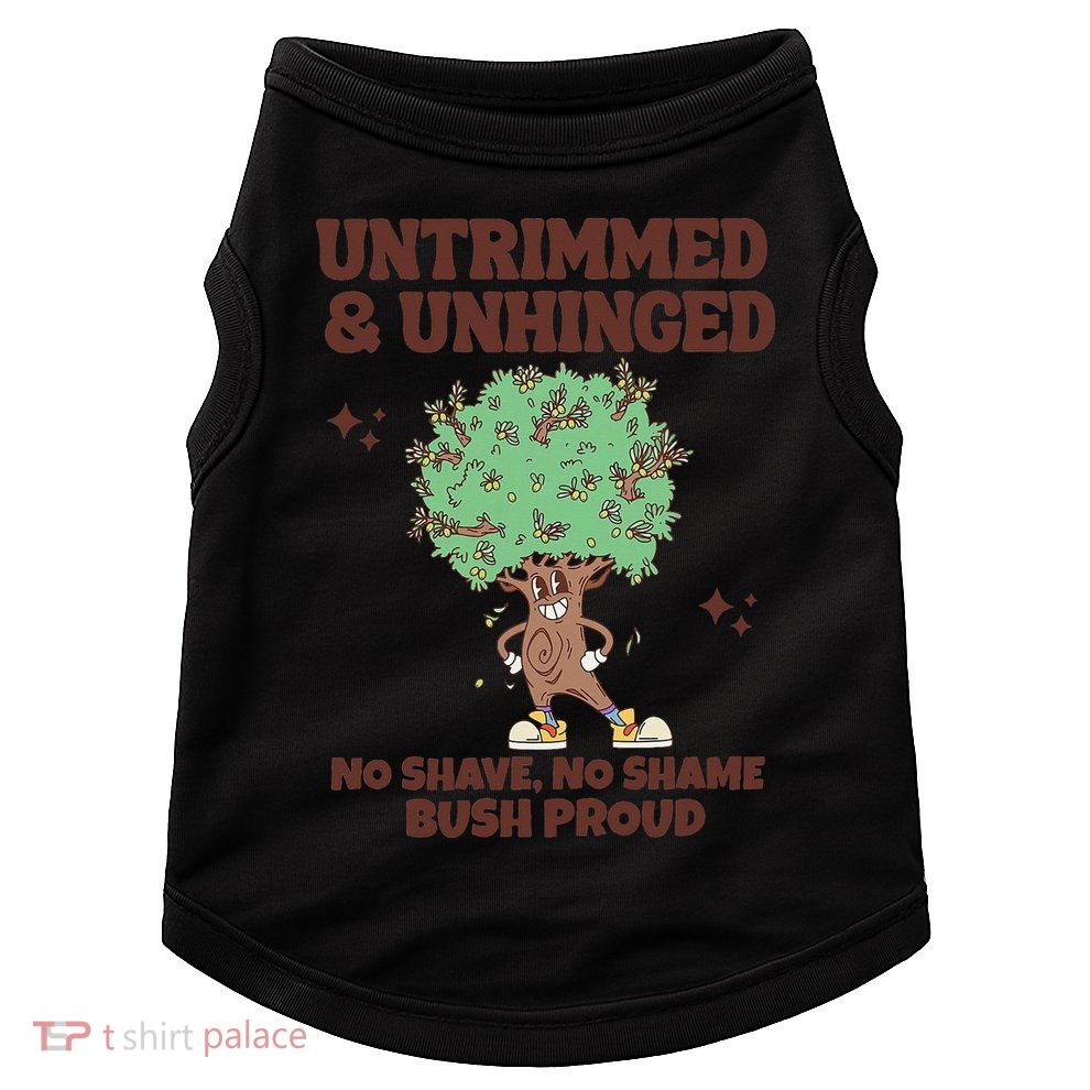 Untrimmed And Unhinged No Shave No Shame Bush Proud Doggie Tank