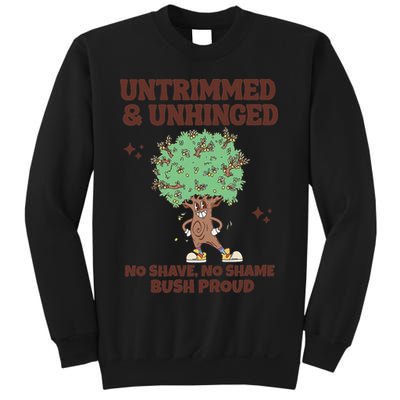 Untrimmed And Unhinged No Shave No Shame Bush Proud Sweatshirt