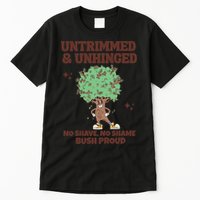 Untrimmed And Unhinged No Shave No Shame Bush Proud Tall T-Shirt