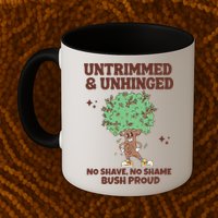 Untrimmed And Unhinged No Shave No Shame Bush Proud Mug