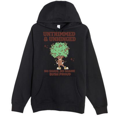 Untrimmed And Unhinged No Shave No Shame Bush Proud Premium Pullover Hoodie