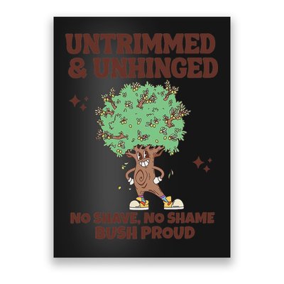 Untrimmed And Unhinged No Shave No Shame Bush Proud Poster