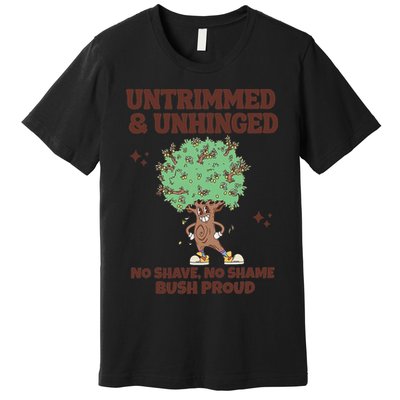 Untrimmed And Unhinged No Shave No Shame Bush Proud Premium T-Shirt