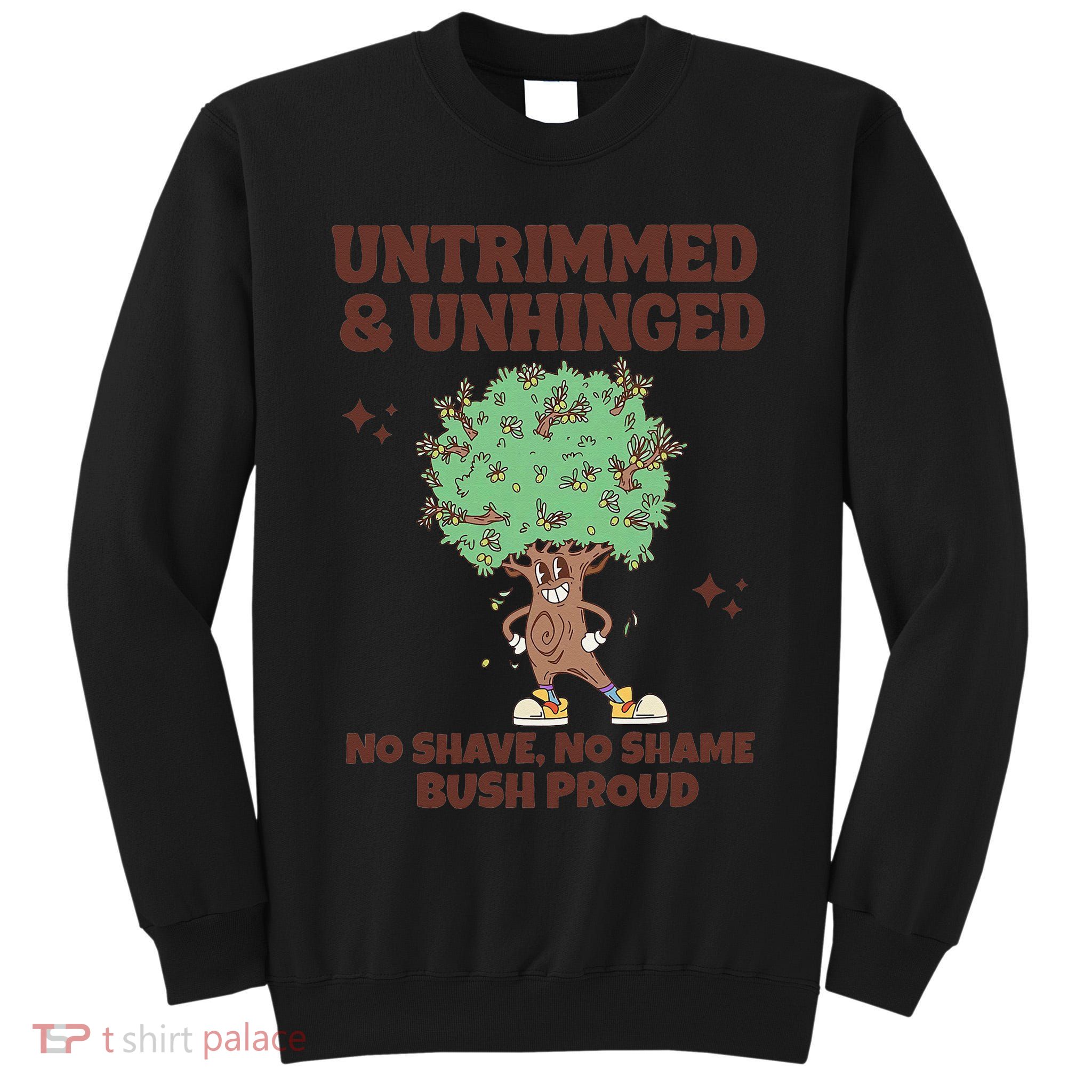 Untrimmed And Unhinged No Shave No Shame Bush Proud Tall Sweatshirt