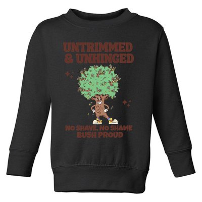 Untrimmed And Unhinged No Shave No Shame Bush Proud Toddler Sweatshirt